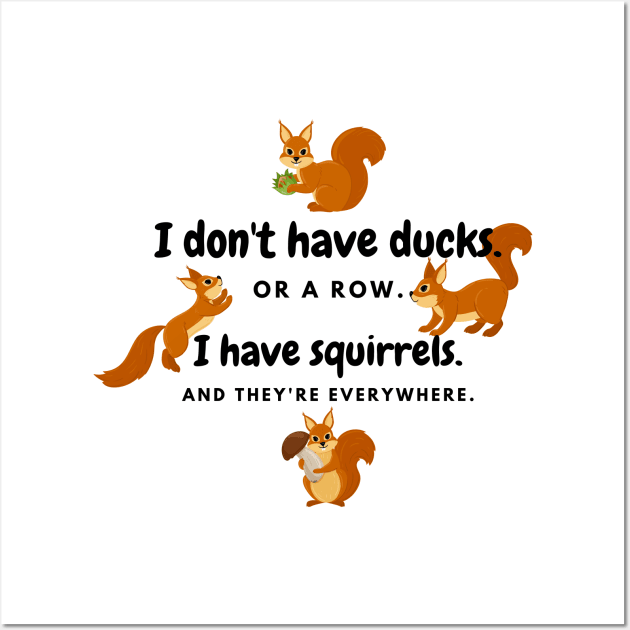 I Have Squirrels. And They're Everywhere. Wall Art by Unicorns and Farts